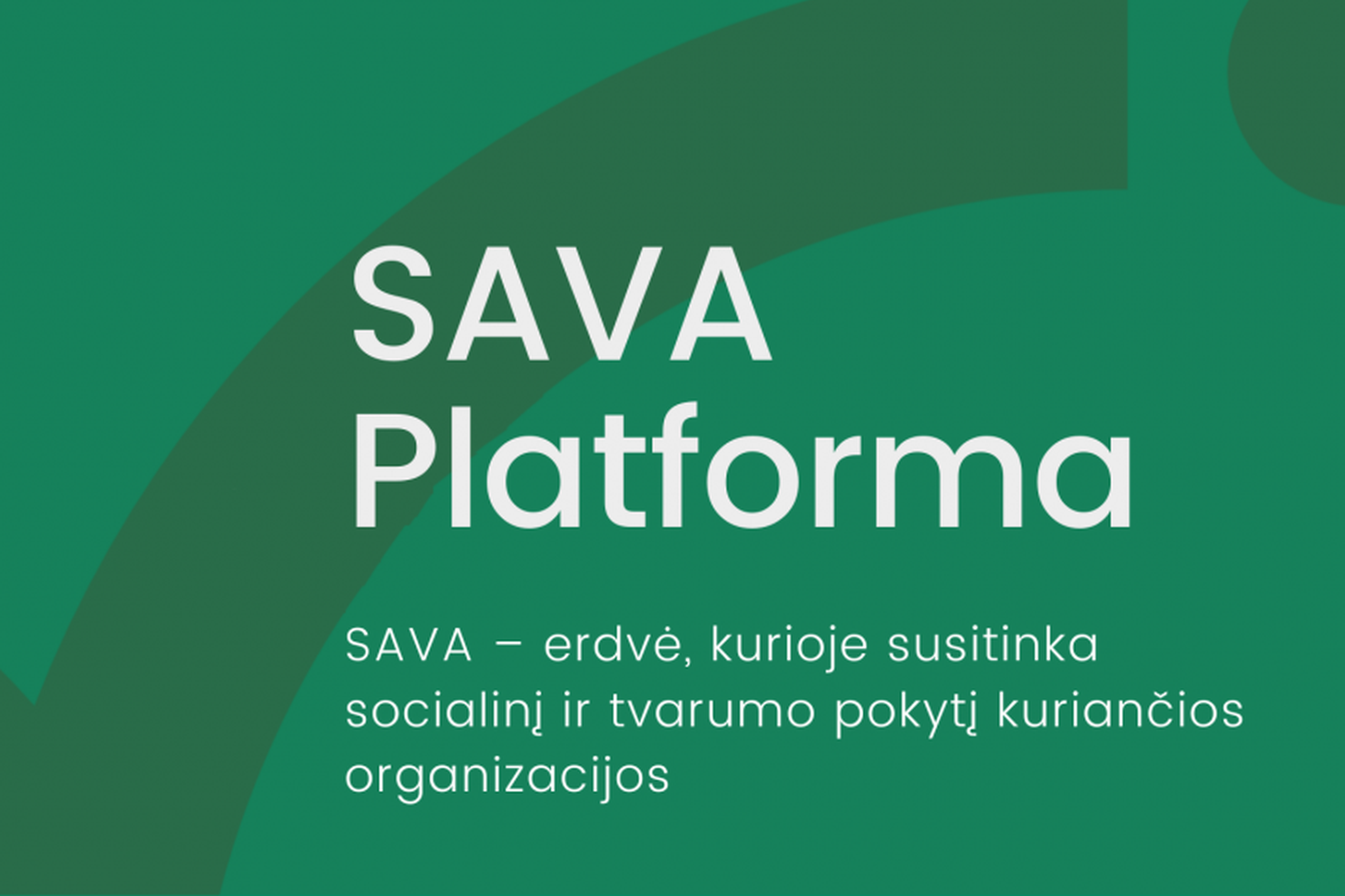 Žaliame fone įrašytas tekstas "SAVA platforma, SAVA - erdvė, kurioje susitinka socialinį ir tvarumo pokytį kuriančios organizacijos.