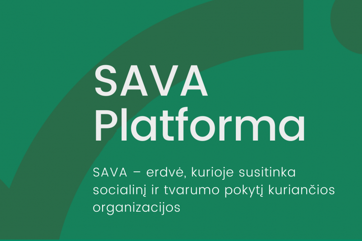 Žaliame fone įrašytas tekstas "SAVA platforma, SAVA - erdvė, kurioje susitinka socialinį ir tvarumo pokytį kuriančios organizacijos.